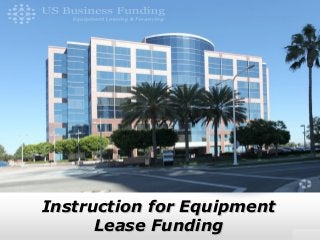 Instruction for EquipmentInstruction for Equipment
Lease FundingLease Funding
 