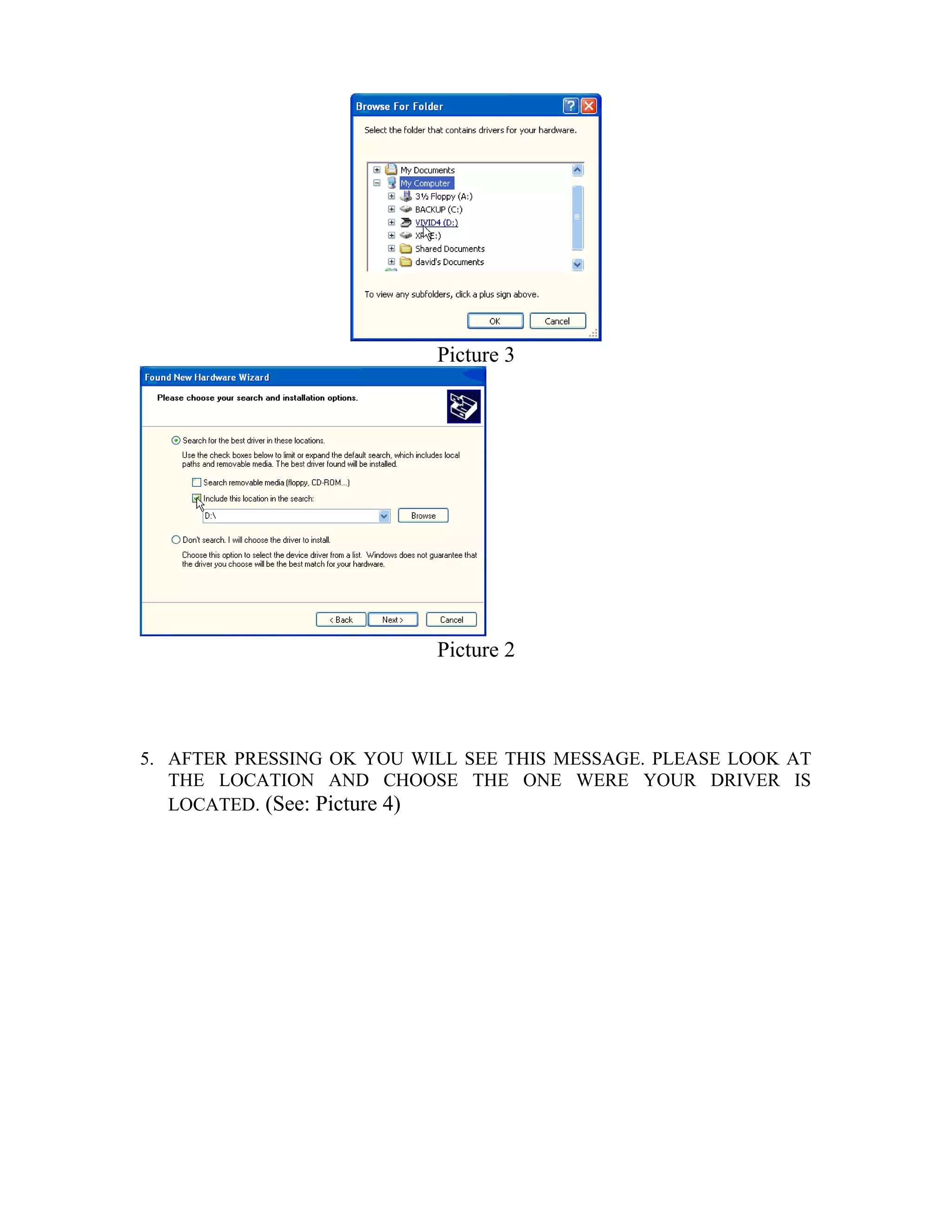 Picture 3
Picture 2
5. AFTER PRESSING OK YOU WILL SEE THIS MESSAGE. PLEASE LOOK AT
THE LOCATION AND CHOOSE THE ONE WERE YOUR DRIVER IS
LOCATED. (See: Picture 4)
 