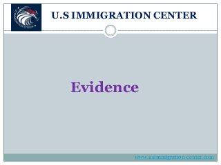 U.S IMMIGRATION CENTER
Evidence
www.usimmigration-center.com
 