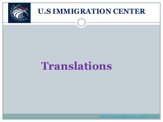 U.S IMMIGRATION CENTER
Translations
www.usimmigration-center.com
 