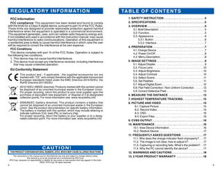 2 3
The instructions in this manual are for informational use only and subject to change without notice,
this manual is not to be construed as a commitment by ATN Corp.
ATN Corp. assumes no responsibility or liability for any errors or inaccuracies that may appear in this book.
©2021 ATN Corp. All rights reserved.
TABLE OF CONTENTS
1. SAFETY INSTRUCTION. . . . . . . . . . . . . . . . . . . . . . . . . . 4
2. SPECIFICATIONS. . . . . . . . . . . . . . . . . . . . . . . . . . . . . . . 5
3. OVERVIEW. . . . . . . . . . . . . . . . . . . . . . . . . . . . . . . . . . . . . 5
3.1. Brief Description. . . . . . . . . . . . . . . . . . . . . . . . . . . . . . . 5
3.2. Function. . . . . . . . . . . . . . . . . . . . . . . . . . . . . . . . . . . . . 5
3.3. Appearance. . . . . . . . . . . . . . . . . . . . . . . . . . . . . . . . . . 6
3.3.1. Button. . . . . . . . . . . . . . . . . . . . . . . . . . . . . . . . . . 6
3.3.2. Interface. . . . . . . . . . . . . . . . . . . . . . . . . . . . . . . . 7
4. PREPARATION . . . . . . . . . . . . . . . . . . . . . . . . . . . . . . . . . 7
4.1. Charge Device. . . . . . . . . . . . . . . . . . . . . . . . . . . . . . . . 7
4.2. Power On/Off. . . . . . . . . . . . . . . . . . . . . . . . . . . . . . . . . 8
4.3. Menu Description. . . . . . . . . . . . . . . . . . . . . . . . . . . . . . 8
5. IMAGE SETTINGS. . . . . . . . . . . . . . . . . . . . . . . . . . . . . . . 9
5.1. Adjust Diopter. . . . . . . . . . . . . . . . . . . . . . . . . . . . . . . . . 9
5.2. Focus Lens . . . . . . . . . . . . . . . . . . . . . . . . . . . . . . . . . 10
5.3. Adjust Brightness. . . . . . . . . . . . . . . . . . . . . . . . . . . . . 10
5.4. Adjust Contrast . . . . . . . . . . . . . . . . . . . . . . . . . . . . . . 10
5.5. Select Scene. . . . . . . . . . . . . . . . . . . . . . . . . . . . . . . . 11
5.6. Set Palettes. . . . . . . . . . . . . . . . . . . . . . . . . . . . . . . . . 11
5.7. Adjust Digital Zoom . . . . . . . . . . . . . . . . . . . . . . . . . . . 12
5.8. Flat Field Correction / Non Uniform Correction. . . . . . 12
5.9. Correct Defective Pixel . . . . . . . . . . . . . . . . . . . . . . . . 13
6. MEASURE THE DISTANCE . . . . . . . . . . . . . . . . . . . . . . 13
7. HIGHEST TEMPERATURE TRACKING. . . . . . . . . . . . . 15
8. PICTURE AND VIDEO. . . . . . . . . . . . . . . . . . . . . . . . . . . 15
8.1. Capture Picture . . . . . . . . . . . . . . . . . . . . . . . . . . . . . 15
8.2. Record Video. . . . . . . . . . . . . . . . . . . . . . . . . . . . . . . 15
8.3. OSD. . . . . . . . . . . . . . . . . . . . . . . . . . . . . . . . . . . . . . 16
8.4. Export Files. . . . . . . . . . . . . . . . . . . . . . . . . . . . . . . . 16
9. CVBS OUTPUT. . . . . . . . . . . . . . . . . . . . . . . . . . . . . . . . . 16
10. MAINTENANCE. . . . . . . . . . . . . . . . . . . . . . . . . . . . . . . 16
10.1. View Device Information. . . . . . . . . . . . . . . . . . . . . . . 16
10.2. Restore Device . . . . . . . . . . . . . . . . . . . . . . . . . . . . . 17
11. FREQUENTLY ASKED QUESTIONS . . . . . . . . . . . . . . 17
11.1. Why does the charge indicator flash improperly?. . . 17
11.2. The image is not clear, how to adjust it?. . . . . . . . . . 17
11.3. Capturing or recording fails. What’s the problem?. . 17
11.4. Why the PC cannot identify the device?. . . . . . . . . . 17
12. WARNINGS AND CAUTIONS. . . . . . . . . . . . . . . . . . . . 18
13. 2 YEAR PRODUCT WARRANTY . . . . . . . . . . . . . . . . . 18
THIS PRODUCT CONTAINS NATURAL RUBBER LATEX, WHICH MAY CAUSE ALLERGIC REACTIONS
CAUTION!
REGULATORY INFORMATION
FCC Information
FCC compliance: This equipment has been tested and found to comply
with the limits for a Class A digital device, pursuant to part 15 of the FCC Rules.
These limits are designed to provide reasonable protection against harmful
interference when the equipment is operated in a commercial environment.
This equipment generates, uses, and can radiate radio frequency energy and,
if not installed and used in accordance with the instruction manual, may cause
harmful interference to radio communications. Operation of this equipment in
a residential area is likely to cause harmful interference in which case the user
will be required to correct the interference at his own expense.
FCC Conditions
This device complies with part 15 of the FCC Rules. Operation is subject to
the following two conditions:
1.	This device may not cause harmful interference.
2.	This device must accept any interference received, including interference
that may cause undesired operation.
EU Conformity Statement
This product and - if applicable - the supplied accessories too are
marked with “CE” and comply therefore with the applicable harmonized
European standards listed under the EMC Directive 2014/30/EU, the
RoHS Directive 2011/65/EU
2012/19/EU (WEEE directive): Products marked with this symbol cannot
be disposed of as unsorted municipal waste in the European Union.
For proper recycling, return this product to your local supplier upon the
purchase of equivalent new equipment, or dispose of it at designated
collection points. For more information see: www.recyclethis.info
2006/66/EC (battery directive): This product contains a battery that
cannot be disposed of as unsorted municipal waste in the European
Union. See the product documentation for specific battery information.
The battery is marked with this symbol, which may include lettering to
indicate cadmium (Cd), lead (Pb), or mercury (Hg).
For proper recycling, return the battery to your supplier or to a desig-
nated collection point. For more information see: www.recyclethis.info
 