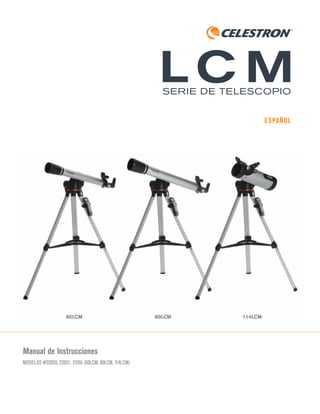 ESPAÑOL
Manual de Instrucciones
MODELOS #22050, 22051, 31150 (60LCM, 80LCM, 114LCM)
SERIE DE TELESCOPIO
 