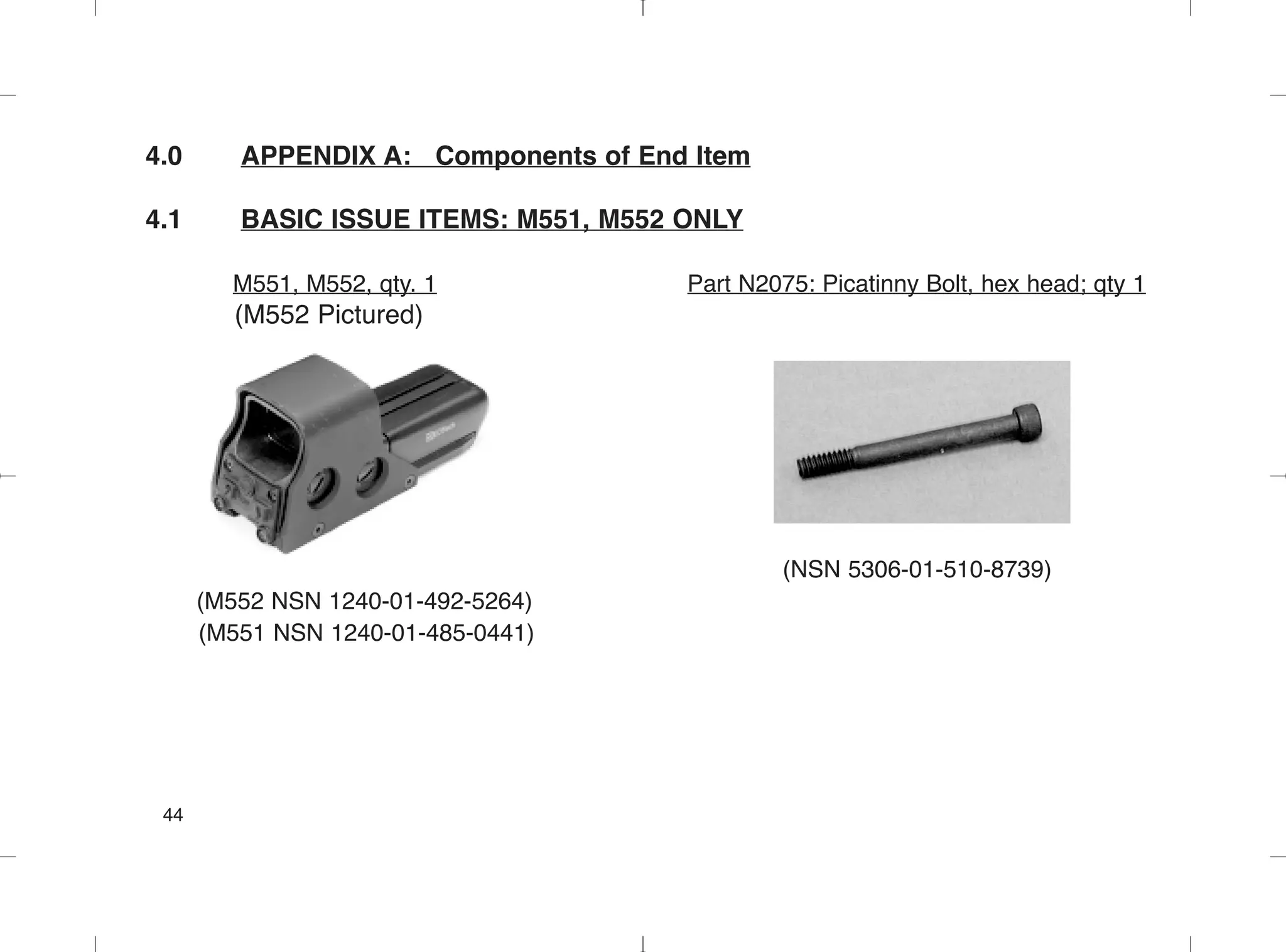 4.0 APPENDIX A: Components of End Item
4.1 BASIC ISSUE ITEMS: M551, M552 ONLY
M551, M552, qty. 1 Part N2075: Picatinny Bolt, hex head; qty 1
(M552 Pictured)
(NSN 5306-01-510-8739)
(M552 NSN 1240-01-492-5264)
(M551 NSN 1240-01-485-0441)
44
 