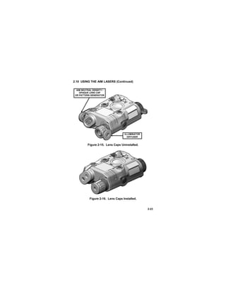 2-23
2.10 USING THE AIM LASERS (Continued)
Figure 2-15. Lens Caps Uninstalled.
Figure 2-16. Lens Caps Installed.
ILLUMINATOR
DIFFUSER
AIM NEUTRAL DENSITY /
OPAQUE LENS CAP
OR PATTERN GENERATOR
 
