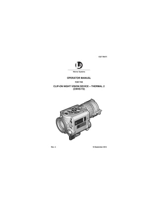 CQT-TM-ITI
OPERATOR MANUAL
FOR THE
CLIP-ON NIGHT VISION DEVICE – THERMAL 2
(CNVD-T2)
Rev. 4 10 September 2012
 