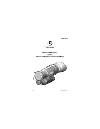MNVD-TM-ITI
OPERATOR MANUAL
FOR THE
Monocular Night Vision Device (MNVD)
Rev. 1 11 October 2011
 
