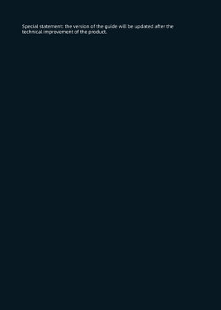 Special statement: the version of the guide will be updated after the
technical improvement of the product.
 