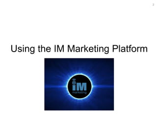 Using the IM Marketing Platform 2 Topics Page Topics Page 