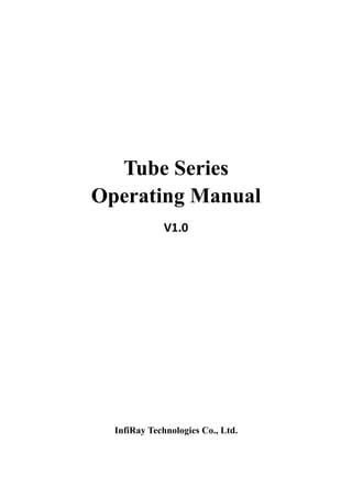 Tube Series
Operating Manual
V1.0
InfiRay Technologies Co., Ltd.
 