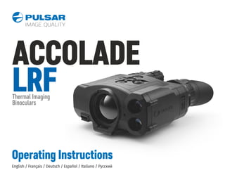Thermal Imaging
Binoculars
ACCOLADE
LRF
Operating Instructions
English / Français / Deutsch / Español / Italiano / Русский
 