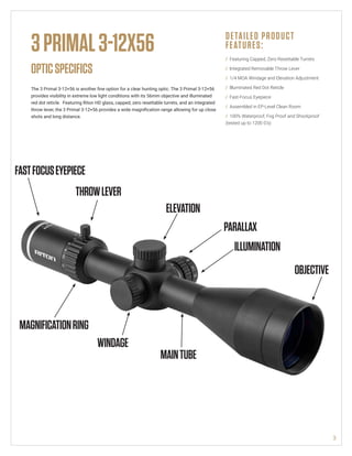 3
3PRIMAL3-12X56
OPTICSPECIFICS
The 3 Primal 3-12×56 is another fine option for a clear hunting optic. The 3 Primal 3-12×5...