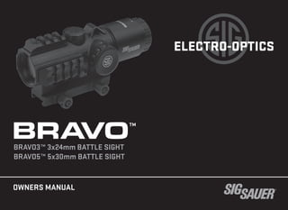 BRAVO3™ 3x24mm BATTLE SIGHT
BRAVO5™ 5x30mm BATTLE SIGHT
BRA
VO™
OWNERS MANUAL
ELECTRO-OPTICS
ELECTRO-OPTICS
 