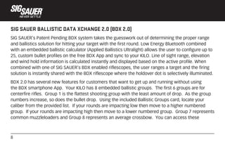 8
SIG SAUER BALLISTIC DATA XCHANGE 2.0 (BDX 2.0)
SIG SAUER’s Patent Pending BDX system takes the guesswork out of determin...