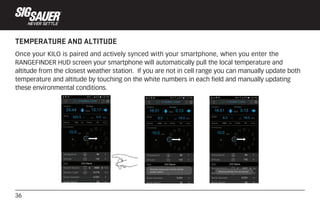 36
TEMPERATURE AND ALTITUDE
Once your KILO is paired and actively synced with your smartphone, when you enter the
RANGEFIN...