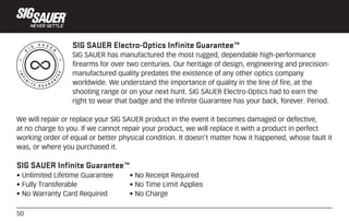 50
I
N
F
I
N
I T E G U A R A
N
T
E
E
S
I G
S A U E
R
SIG SAUER Electro-Optics Infinite Guarantee™
SIG SAUER has manufactur...
