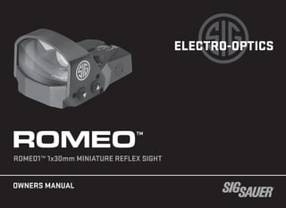 OWNERS MANUAL
ELECTRO-OPTICS
ROMEO1™ 1x30mm MINIATURE REFLEX SIGHT
ROMEO™
 