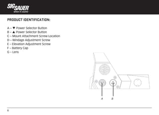 6
PRODUCT IDENTIFICATION:
A – q Power Selector Button
B – p Power Selector Button
C – Mount Attachment Screw Location
D – ...