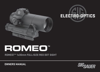ROMEO7™ 1x30mm FULL-SIZE RED DOT SIGHT
ROMEO™
OWNERS MANUAL
ELECTRO-OPTICS
 