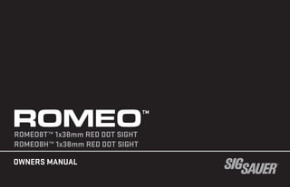 OWNERS MANUAL
ROMEO8T™ 1x38mm RED DOT SIGHT
ROMEO8H™ 1x38mm RED DOT SIGHT
ROMEO™
 