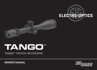 TANGO6™ TACTICAL RIFLESCOPES
OWNERS MANUAL
ELECTRO-OPTICS
TANGO™
 