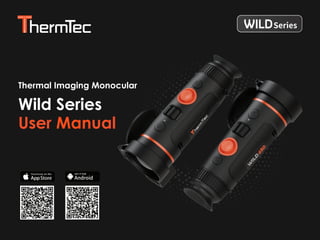 Wild Series
User Manual
Thermal Imaging Monocular
Series
Android
GET IT FOR
 