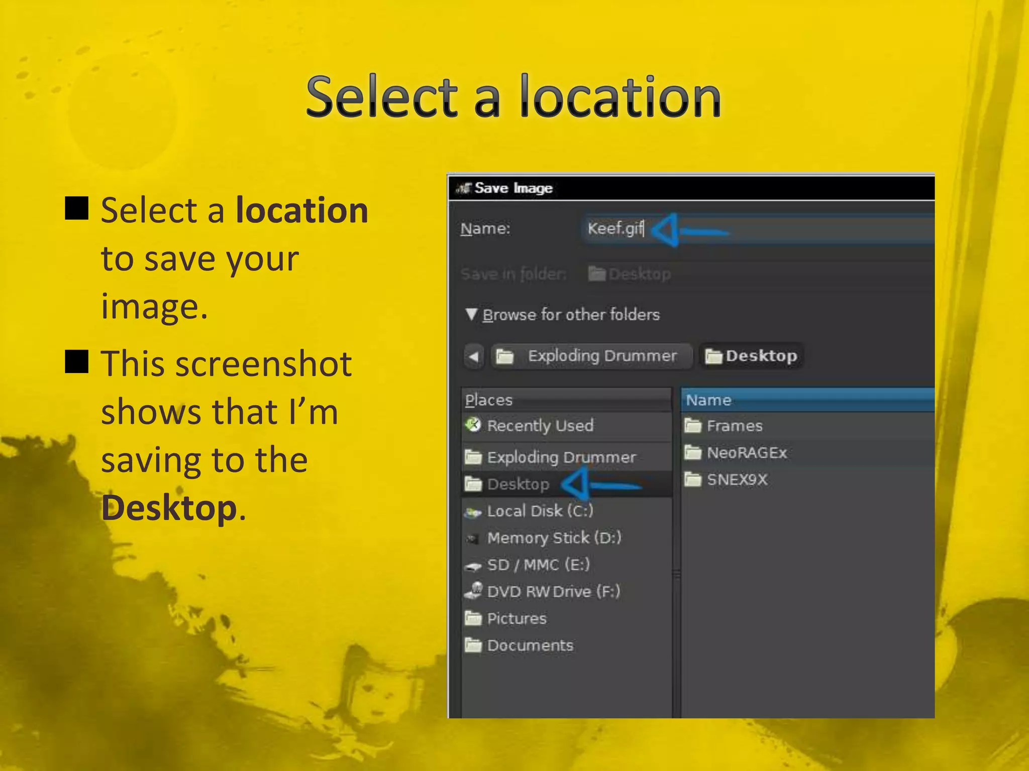 Select a locationSelect a location to save your image.This screenshot shows that I’m saving to the Desktop.