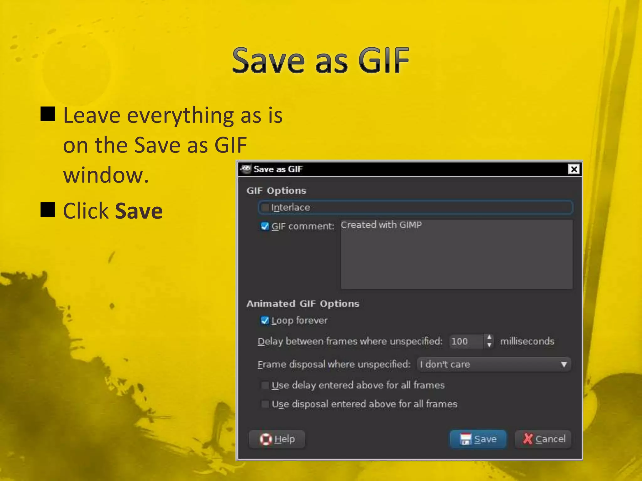 Save as GIFLeave everything as is on the Save as GIF window.Click Save