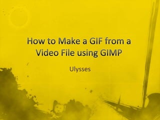 How to Make a GIF from a Video File using GIMP Ulysses 