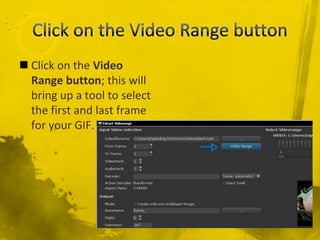 Click on the Video Range button<br />Click on the Video Range button; this will bring up a tool to select the first and la...