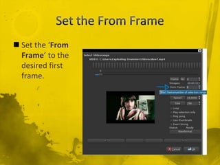 Set the From Frame<br />Set the ‘From Frame’ to the desired first frame.<br />