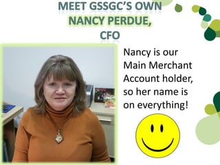 Nancy is our
Main Merchant
Account holder,
so her name is
on everything!
 