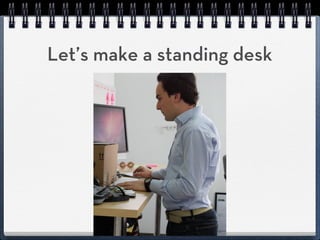 Let’s make a standing desk
 