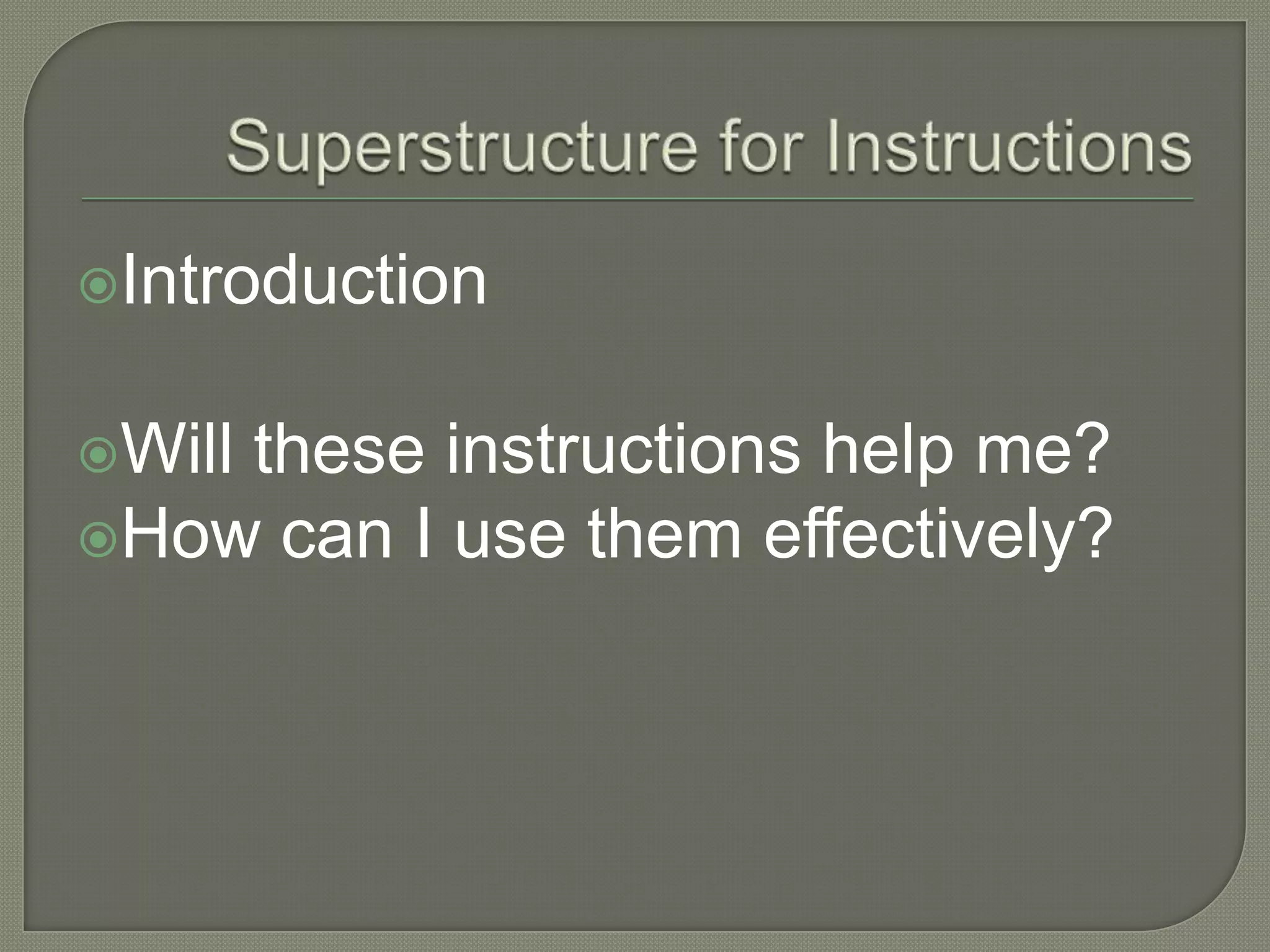 Superstructure for InstructionsIntroductionWill these instructions help me? How can I use them effectively?
