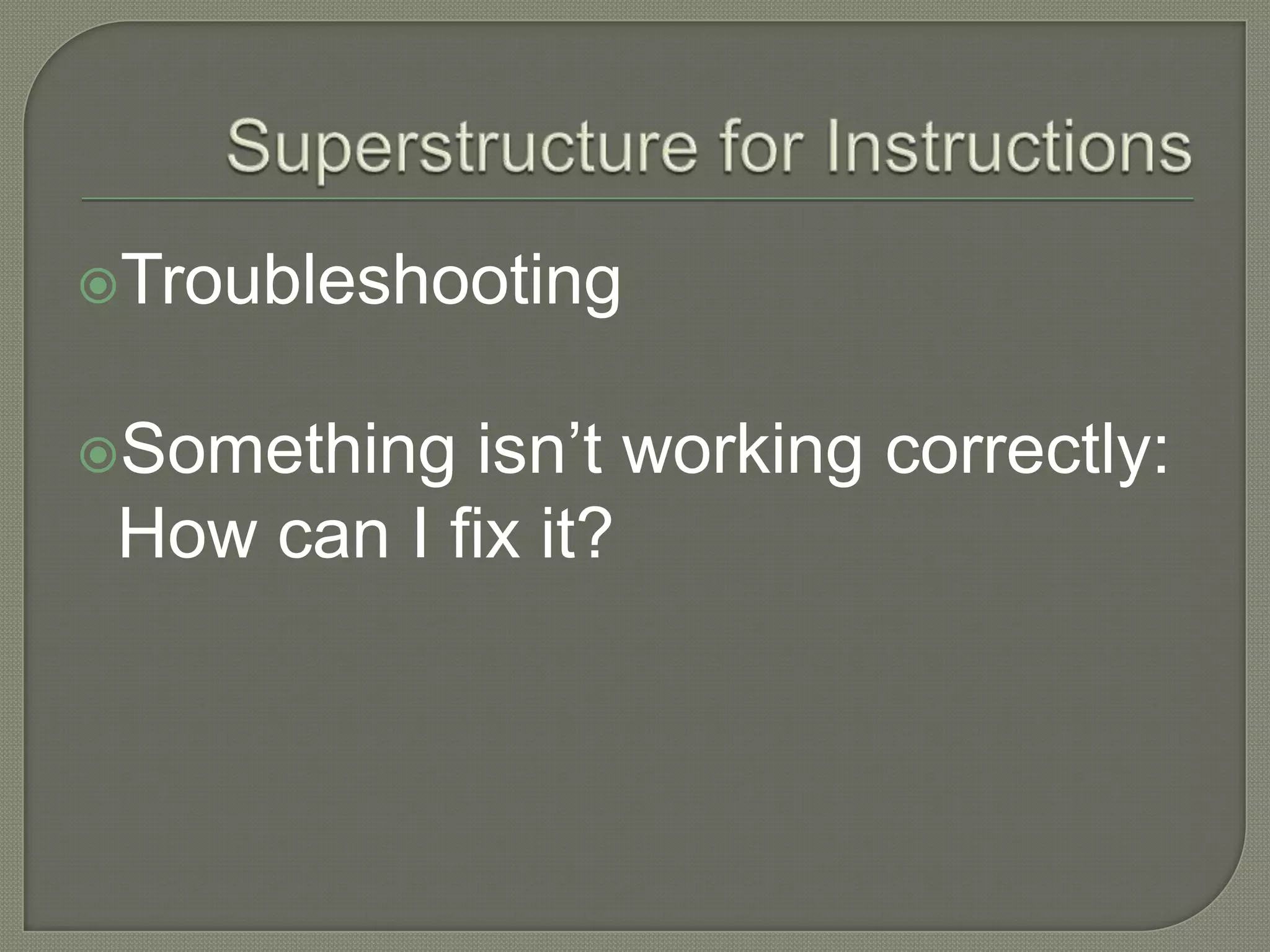 Superstructure for InstructionsTroubleshootingSomething isn’t working correctly: How can I fix it?