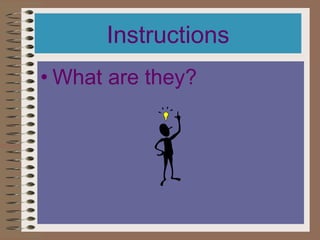 Instructions
• What are they?
 