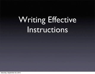Writing Effective
                          Instructions



Saturday, September 25, 2010
 