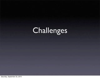 Challenges




Saturday, September 25, 2010
 