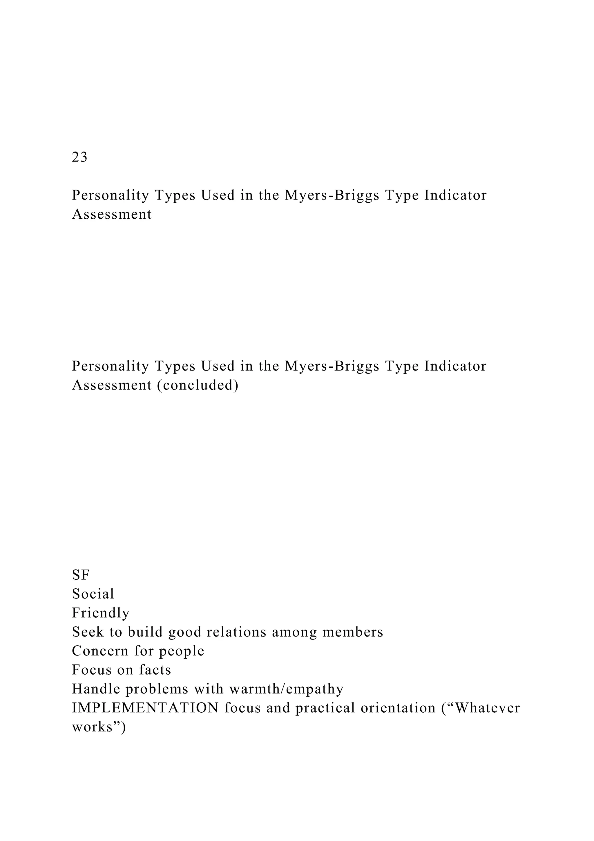 23
Personality Types Used in the Myers-Briggs Type Indicator
Assessment
Personality Types Used in the Myers-Briggs Type Indicator
Assessment (concluded)
SF
Social
Friendly
Seek to build good relations among members
Concern for people
Focus on facts
Handle problems with warmth/empathy
IMPLEMENTATION focus and practical orientation (“Whatever
works”)
 