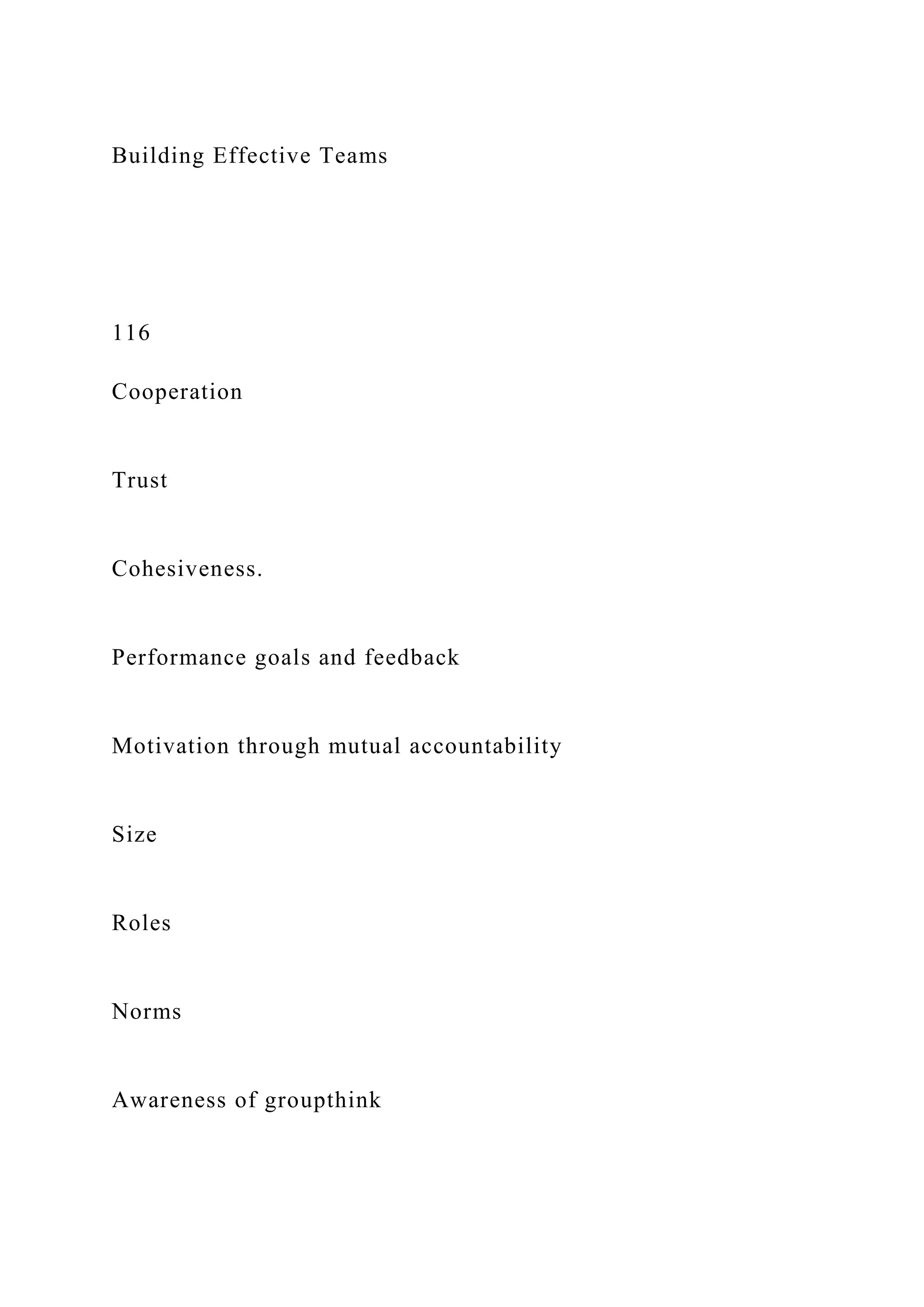 Building Effective Teams
116
Cooperation
Trust
Cohesiveness.
Performance goals and feedback
Motivation through mutual accountability
Size
Roles
Norms
Awareness of groupthink
 