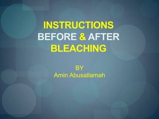 INSTRUCTIONS  BEFORE & AFTERBLEACHING BY AminAbusallamah 