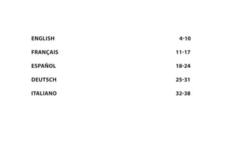 ENGLISH			 			 4-10
Français						11-17
Español						18-24
Deutsch						25-31
Italiano						32-38
 