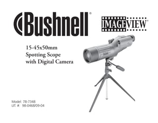 Model: 78-7348
LIT. #: 98-0468/09-04
15-45x50mm
Spotting Scope
with Digital Camera
 