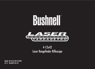 Model: 20-4124/20-4124EU
Lit. #: 98-0879/01-07
4-12x42
Laser Rangefinder Riflescope
 