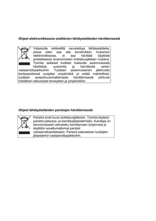 Ohjeet elektroniikkaosia sisältävien tähtäyslaitteiden hävittämisestä 
Valaistulla retikkelillä varustettuja tähtäyslaitteita, joissa siten saa olla konstruktion mukainen elektroniikkaosa, ei saa hävittää käytöstä poistettaessa tavanomaisen kotitalousjätteen mukana. Toimita sellaiset tuotteet maksutta asianmukaista käsittelyä, uusiointia ja kierrätystä varten vastaanottopaikkoihin. Tuotteen asianmukainen jätehuolto keräyspisteissä suojelee ympäristöä ja estää mahdolliset, tuotteen asiaankuulumattomasta hävittämisestä johtuvat haitalliset vaikutukset terveyteen ja ympäristöön. 
Ohjeet tähtäyslaitteiden paristojen hävittämisestä 
Paristot eivät kuulu kotitalousjätteisiin. Toimita käytetyt paristot palautus- ja kierrätysjärjestelmään. Kuluttaja on lainvoimaisesti velvoitettu toimittamaan tyhjenneet ja käyttöön soveltumattomat paristot vastaanottopisteeseen. Paristot palautetaan tuottajien järjestämiin vastaanottopaikkoihin. 
 