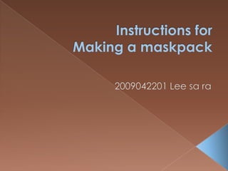 Instructions for Making a maskpack 2009042201 Lee sara 