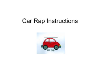 Car Rap Instructions 