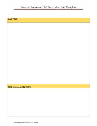 New and Improved UbD Curriculum Unit Template



Unit TEKS




TEKS Common to ALL UNITS




      Created on 6/27/2011 1:57:00 PM
 