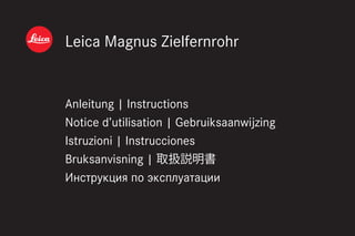 Leica Magnus Zielfernrohr
Anleitung | Instructions
Notice d’utilisation | Gebruiksaanwijzing
Istruzioni | Instrucciones
Bruksanvisning |
Инструкция по эксплуатации
 