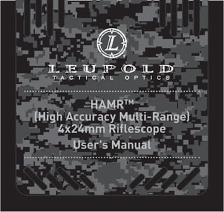 HAMRTM
(High Accuracy Multi-Range)
4x24mm Riflescope
User's Manual
 