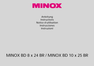 Anleitung
Instructions
Notice d’utilisation
Instrucciones
Instruzioni
MINOX BD 8 x 24 BR / MINOX BD 10 x 25 BR
• 21731 Minox BD8x24BR 01.03.2000 14:22 Uhr Seite 1
 